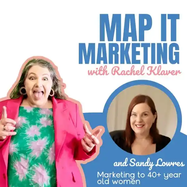Map It Marketing with Rachel Klaver - Podcast with Sandy - Marketing to 40+ year old women